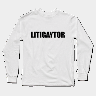 litiGAYtor Long Sleeve T-Shirt